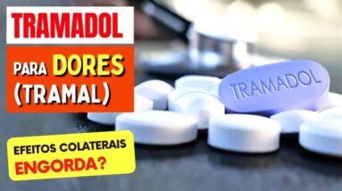 TRAMADOL para DORES (Tramal) - Para Que Serve e Efeitos Colaterais (Engorda?) - O que Precisa Saber!