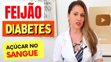 FEIJÃO, DIABETES e AÇÚCAR NO SANGUE - O que você PRECISA SABER!