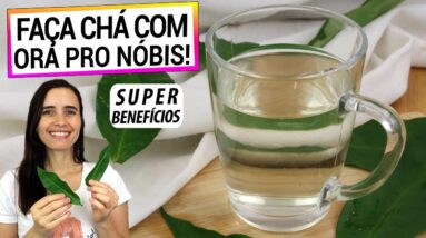 COMECE A TOMAR CHÁ DE ORA PRO NÓBIS! SUPER ALIMENTO, APRENDA A FAZER DO JEITO CERTO!