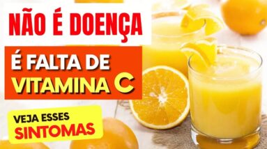 Não é Doença, É FALTA DE VITAMINA C! Você está SENTINDO ISSO?