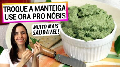 TROQUE A MANTEIGA PELA ORA PRO NÓBIS! ZERO GORDURA SATURADA E ANTI-INFLAMATÓRIO, TE FAZ BEM!