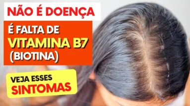 Não é Doença, É FALTA DE VITAMINA B7 (Biotina)! Você está SENTINDO ISSO?