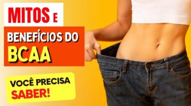 Por Que Tomar BCAA? Benefícios e Mitos que VOCÊ PRECISA SABER!