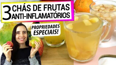 3 CHÁS DE FRUTAS ANTI-INFLAMATÓRIOS E SUAS PROPRIEDADES MEDICINAIS! TEM NA SUA CASA, É FÁCIL FAZER!