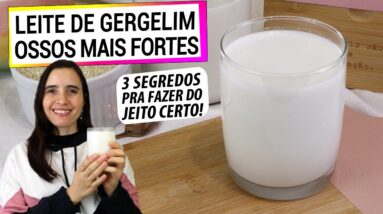 LEITE DE GERGELIM DO JEITO CERTO! 3 SEGREDOS PRA FORTALECER SEUS OSSOS COM ELE!