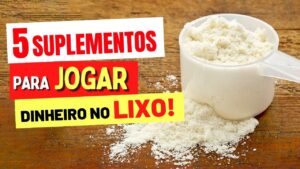 5 SUPLEMENTOS que SÃO PERDA DE DINHEIRO (e melhores alternativas!)