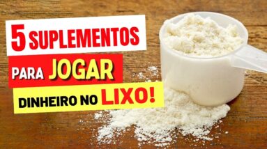 5 SUPLEMENTOS que SÃO PERDA DE DINHEIRO (e melhores alternativas!)