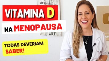 VITAMINA D na MENOPAUSA - Todas DEVERIAM SABER!