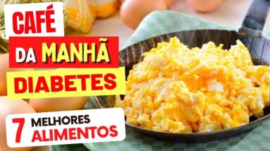 CAFÉ DA MANHÃ para DIABETES / AÇÚCAR NO SANGUE - 7 Melhores Alimentos e Como Usar