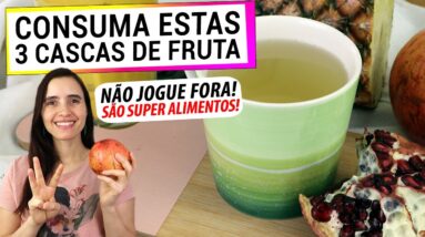 ESTAS 3 CASCAS DE FRUTAS TE DESINFLAMAM! TE ENSINO 3 RECEITAS SAUDÁVEIS COM ELAS!