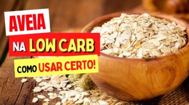 AVEIA na DIETA LOW CARB - Como Usar CERTO! Cuidados e Dicas