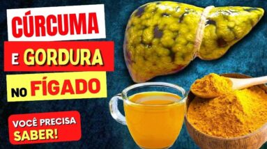 CÚRCUMA e GORDURA NO FÍGADO - O que você PRECISA SABER!