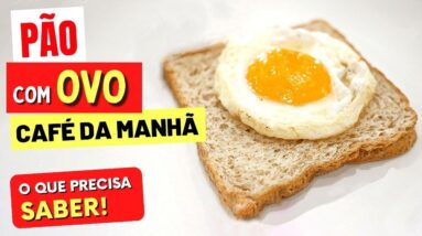 PÃO COM OVO no CAFÉ DA MANHÃ - O que você PRECISA SABER!