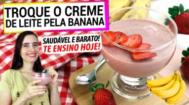 TROQUE O CREME DE LEITE PELA BANANA! DESCUBRA O TRUQUE QUE VAI MUDAR SUAS SOBREMESAS PRA SEMPRE!