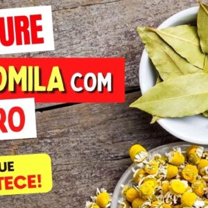 Misture CAMOMILA e FOLHAS DE LOURO e Veja o que ACONTECE com Você! (Use Assim)