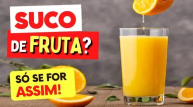 Suco de Fruta? SÓ SE FOR ASSIM!