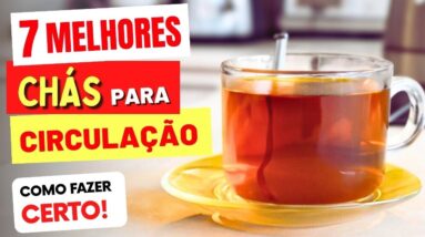 7 Melhores CHÁS PARA CIRCULAÇÃO (e Como Tomar CERTO!)