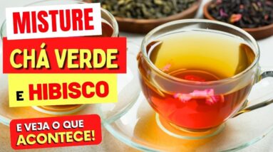 Misture CHÁ VERDE e HIBISCO e Veja O QUE ACONTECE com Você! (USE ASSIM)