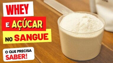 WHEY PROTEIN, DIABETES e AÇÚCAR NO SANGUE - O que você PRECISA SABER!