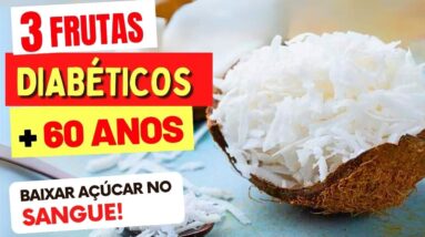 3 FRUTAS INCRÍVEIS para DIABÉTICOS com MAIS DE 60 ANOS (Baixar Açúcar no Sangue)