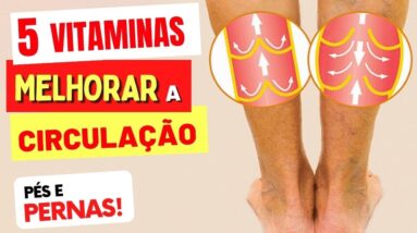 5 VITAMINAS para Melhorar a CIRCULAÇÃO DAS PERNAS E PÉS (+ 4 MINERAIS)