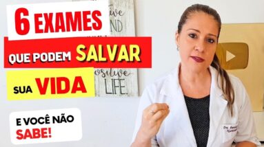 6 EXAMES que PODEM SALVAR sua VIDA e você NÃO SABE