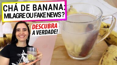 CHÁ DE BANANA: MILAGROSO OU FAKE NEWS? EMAGRECE MESMO? DESCUBRA A VERDADE!