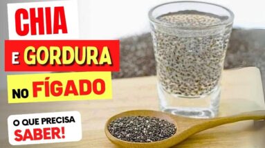 CHIA e GORDURA NO FÍGADO - O que você PRECISA SABER!