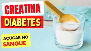 CREATINA, DIABETES e AÇÚCAR NO SANGUE - O que você PRECISA SABER!