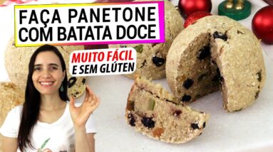 DESCOBERTA! USE A BATATA DOCE PRA FAZER PANETONE! ESTE É O MELHOR PANETONE SAUDÁVEL DA VIDA!