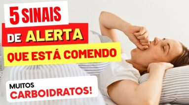 5 SINAIS de ALERTA que está comendo MAIS CARBOIDRATOS QUE DEVERIA! Riscos e Cuidados