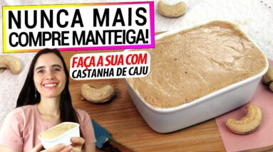 MANTEIGA NUNCA MAIS! FAÇA MANTEIGA COM A CASTANHA DE CAJU! É MAIS SAUDÁVEL E AINDA É FÁCIL!