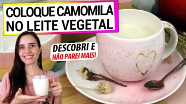 COLOQUE CAMOMILA NO LEITE VEGETAL! DEPOIS QUE DESCOBRI, NÃO PAREI MAIS! BENEFÍCIOS ÚNICOS!