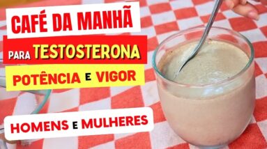 Café da Manhã para TESTOSTERONA, POTÊNCIA e VIGOR Naturalmente - Homens e Mulheres