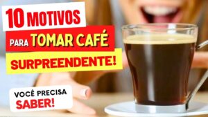 10 MOTIVOS para TOMAR CAFÉ que vão TE SURPREENDER! (e cuidados)