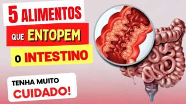 5 ALIMENTOS QUE ENTOPEM O INTESTINO - CUIDADO!