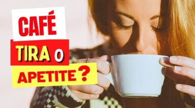 CAFÉ e APETITE - O que você PRECISA SABER!