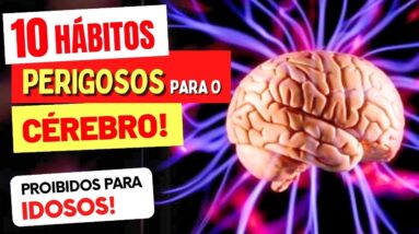 PROIBIDO PARA IDOSOS: 10 Hábitos PERIGOSOS para o CÉREBRO