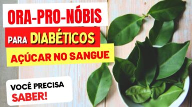 ORA-PRO-NÓBIS para DIABÉTICOS e AÇÚCAR NO SANGUE - O que você PRECISA SABER!