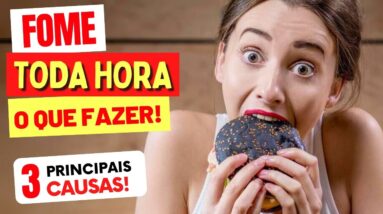 3 CAUSAS da FOME TODA HORA (e O Que Fazer para RESULTADOS RÁPIDOS)