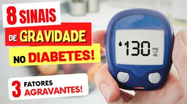 8 SINAIS de GRAVIDADE no DIABETES e 3 fatores AGRAVANTES!