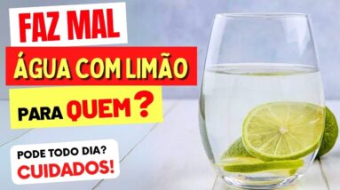 ÁGUA COM LIMÃO FAZ MAL PARA QUEM? Pode Todo Dia? Quanto? Cuidados e Dicas