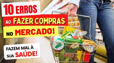 Alerta: 10 ERROS ao Fazer Compras no Mercado que FAZEM MAL à sua SAÚDE