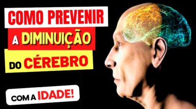 Como Prevenir a DIMINUIÇÃO DO CÉREBRO com a IDADE?