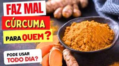 CÚRCUMA FAZ MAL PARA QUEM? Pode Todo Dia? Quanto? Cuidados e Dicas