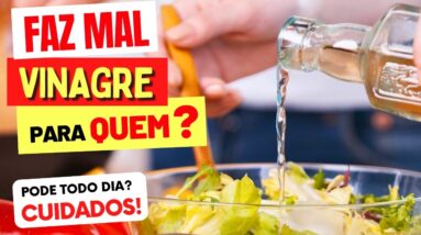 VINAGRE FAZ MAL PARA QUEM? Pode Quanto por Dia? Que Horas? Cuidados e Dicas