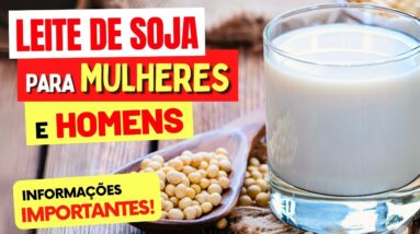 LEITE DE SOJA - Informações IMPORTANTES para MULHERES e HOMENS