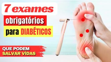 7 EXAMES OBRIGATÓRIOS para DIABÉTICOS - Podem EVITAR COMPLICAÇÕES e SALVAR VIDAR!