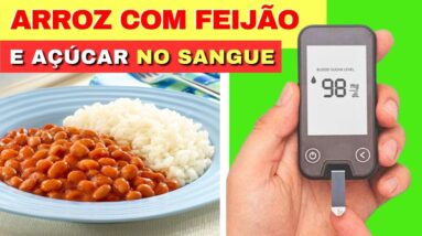 ARROZ COM FEIJÃO, DIABETES e AÇÚCAR NO SANGUE - O que você PRECISA SABER!