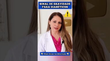 SINAL de GRAVIDADE para DIABÉTICOS